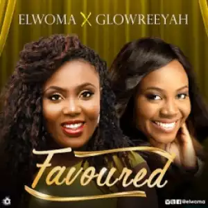 Elwoma - Favoured ft. Glowreeyah